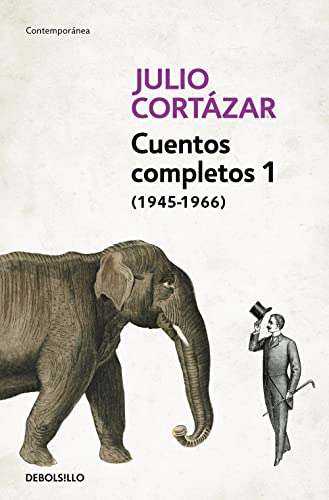 Cuentos Completos 1 (1945-1966). Julio Cortázar / Complete Short Stories, Book 1 , (1945-1966) Julio Cortazar
