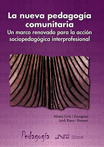 Nueva pedagogía comunitaria, La. Un marco renovado para la acción sociopedagógica interprofesional: Un marco renovado para la acción sociopedagógica interprofesional: 16 (Universidad pedagogía)