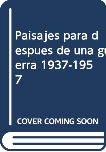 Paisajes para después de una guerra 1937-1957