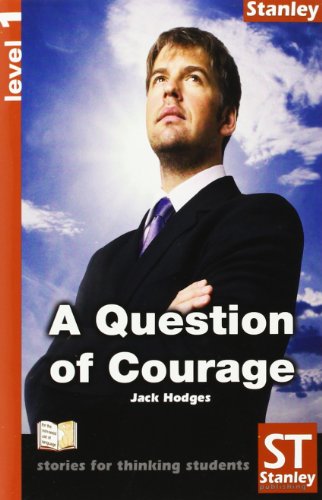 Stories for thinking students - Graded readers Level 1 A Question Of Courage