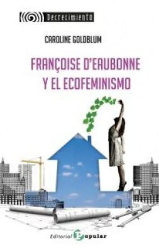 Françoise d’Eaubonne y el Ecofeminismo: 01 (Decrecimiento)