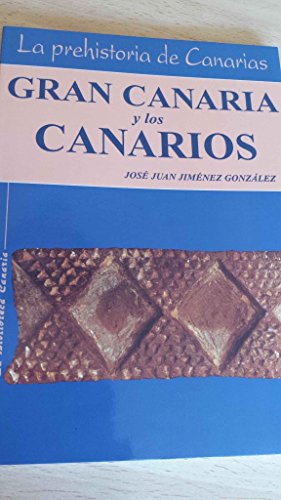 Prehistoria de Canarias, la : grancanaria y los canarios