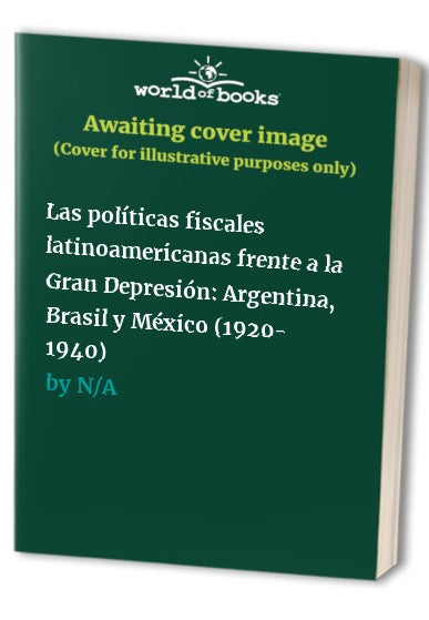 Las políticas fiscales latinoamericanas frente a la Gran Depresión: Argentina, Brasil y México (1920- 1940)