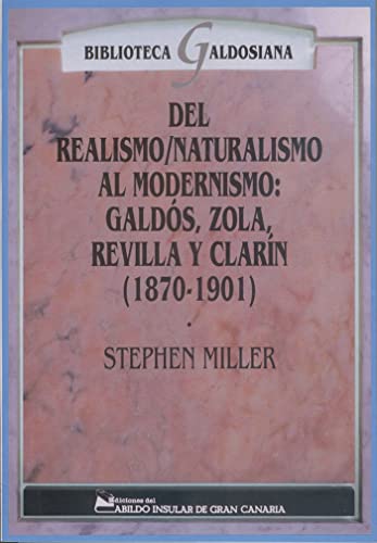 del Realismo/Naturalismo Al Modernismo: Galdos, Zola, Revilla y Clarin (1870-1901) (Biblioteca Galdosiana)