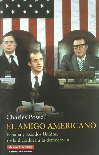 El Amigo Americano: Espana y Estados Unidos: de La Dictadura a la Democracia (Ensayo)