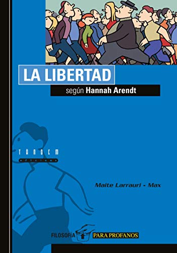 La libertad segun Hannah Arendt/ Liberty According to Hannah Arendt: 3 (Filosofia Para Profanos)