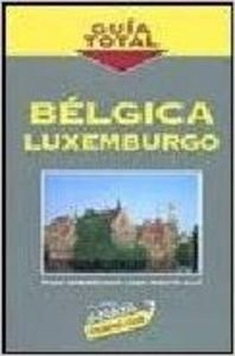 Bélgica y Luxemburgo (Guía Total - Internacional)