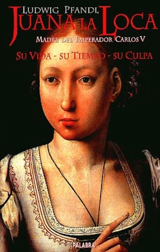 Juana La Loca - Su Vida, Su Tiempo, Su Culpa