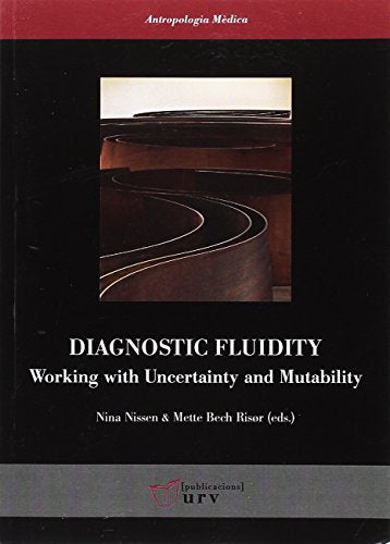 Diagnostic fluidity : working with uncertainty and mutability (Antropologia Mèdica, Band 28)