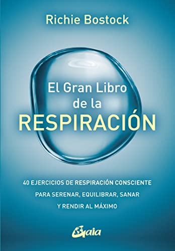 El gran libro de la respiración: 40 ejercicios de respiración consciente para serenar, equilibrar, sanar y rendir al máximo