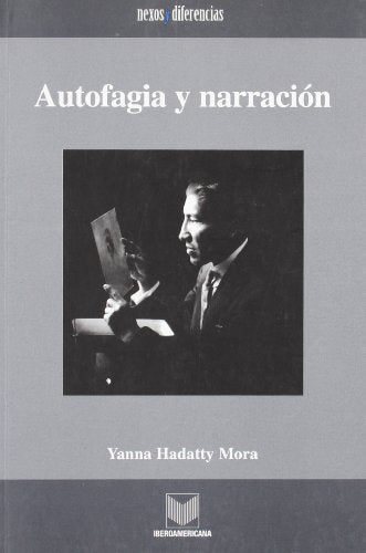 Autofagia y Narracion: Estrategias de Representacion En La Narrativa Iberoamericana de Vanguardia, 1922-1935: 10 (Coleccion Nexos y Diferencias)