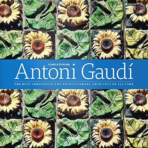 Obra completa de Antoni Gaudi: El arquitecto mas vanguardista y revolucionario de todos los tiempos