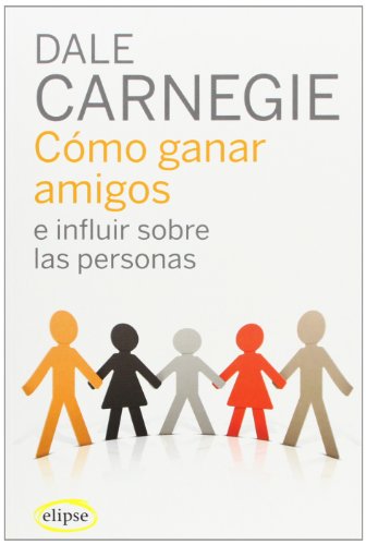 Como ganar amigos y disfrutar de la vida y del trabajo Elipse Spanish Edition