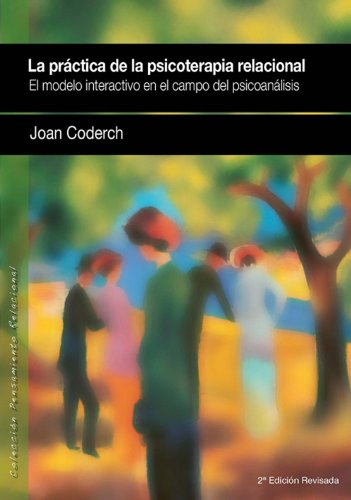 La práctica de la psicoterapia relacional (2a. ed.): El modelo interactivo en el campo del psicoanálisis: 2 (Pensamiento Relacional)