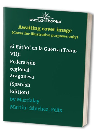 El Fútbol en la Guerra (Tomo VII): Federación regional aragonesa