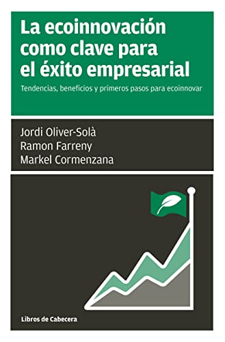 La ecoinnovación como clave para el éxito empresarial: Tendencias, beneficios y primeros pasos para ecoinnovar (Manuales de gestión)