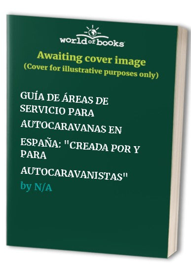 GUÍA DE ÁREAS DE SERVICIO PARA AUTOCARAVANAS EN ESPAÑA: "CREADA POR Y PARA AUTOCARAVANISTAS"