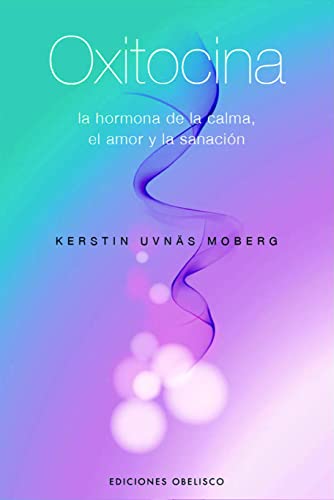 Oxitocina: La Hormona de la Calma, El Amor...