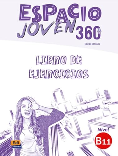 Espacio Joven 360 : Nivel B1.1 : Exercises book with free coded access to the ELETeca