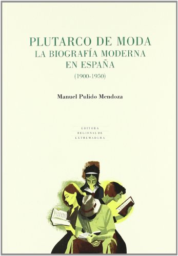 Plutarco de Moda. La biografía moderna en España (1900-1950)