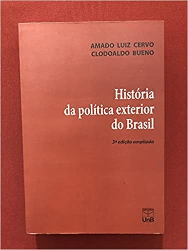 Historia da politica exterior do Brasil. 3 edicao revisto e ampliada.