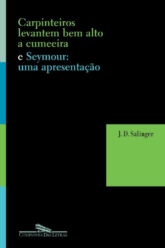 CARPINTEIROS, LEVANTEM BEM ALTO A CUMEEIRA E SEYMOUR: UMA APRESENTAÇÃO (Em Portuguese do Brasil)