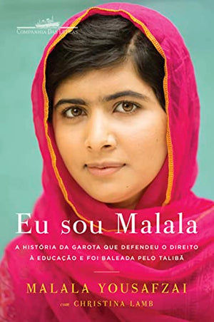 Eu Sou Malala  A Historia da Garota Que Defendeu a Educacao e Foi Baleada pelo Taliba Em Portugues do Brasil