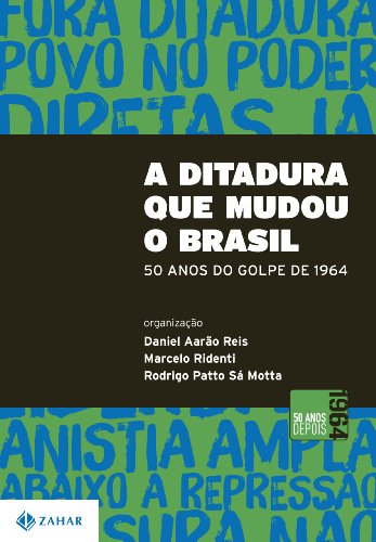 A Ditadura Que Mudou O Brasil. 50 Anos Do Golpe De 1964 (Em Portuguese do Brasil)