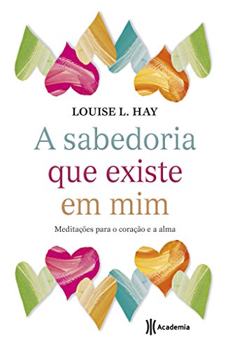 A Sabedoria que Existe em Mim. Meditações Para o Coração e a Alma (Em Portuguese do Brasil)