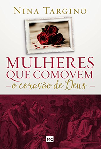 Mulheres que comovem o coração de Deus