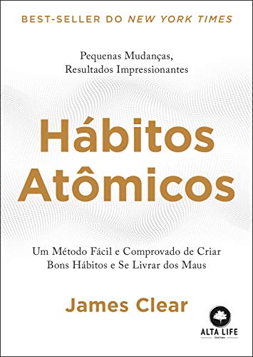 Habitos Atomicos um Metodo Facil e Comprovado de Criar Bons Habitos e se Livrar dos Maus