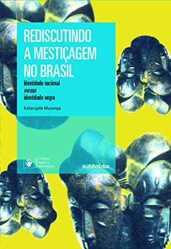 Rediscutindo a Mesticagem no Brasil - Identidade nacional versus identidade negra (Em Portugues do Brasil)