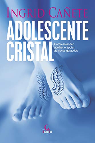 Adolescente Cristal. Como Entender, Acolher e Apoiar as Novas Gerações