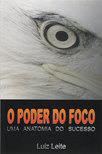 O Poder Do Foco Uma Anatomia Do Sucesso