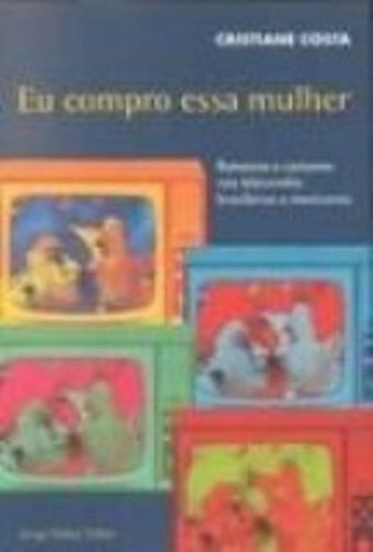 Eu compro essa mulher: Romance e consumo nas telenovelas brasileiras e mexicanas (Portuguese Edition)