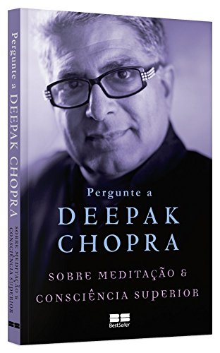 Pergunte a Deepak Chopra Sobre Meditação e Consciência Superior
