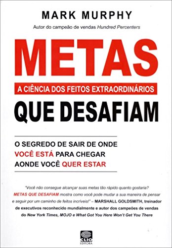 Metas Que Desafiam. A Ciencia Dos Feitos Extraordinarios (Em Portuguese do Brasil)