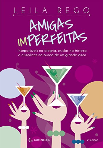 Amigas Imperfeitas. Inseparáveis na Alegria Unidas na Tristeza e Cumplices na Busca de Um Grande Amor (Em Portuguese do Brasil)