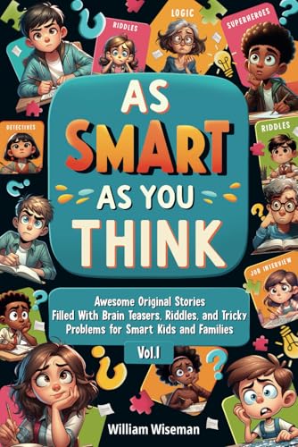 As Smart as You Think: Awesome Original Stories Filled With Brain Teasers, Riddles, and Tricky Problems for Smart Kids and Families, Vol. 1