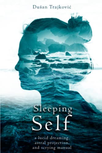 Sleeping Self: a lucid dreaming, astral projection, and scrying manual