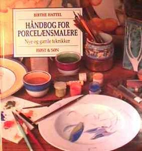 Handbog For Porcelaensmalere, Nye Og Gamle Teknikker