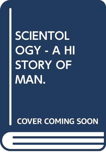 SCIENTOLOGY - A HISTORY OF MAN.