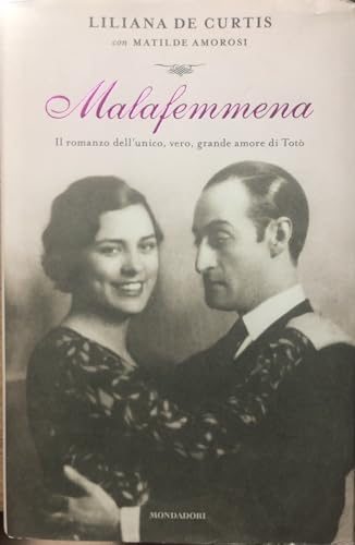 Malafemmena. Il romanzo dell'unico, vero, grande amore di Totò