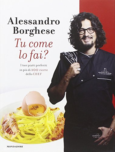 Tu come lo fai? I tuoi piatti preferiti in più di 100 ricette dello chef