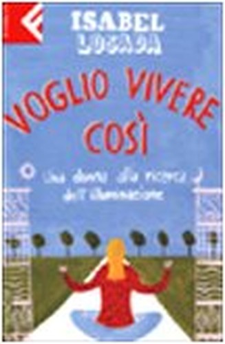 Voglio vivere così. Una donna alla ricerca dell'illuminazione