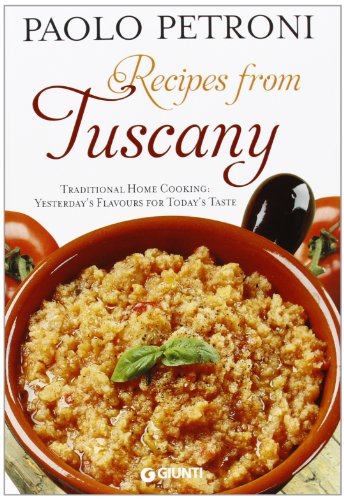 Recipes from Tuscany. Traditional Home Cooking: Yesterday's Flavours for Today's Taste