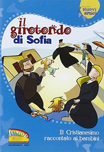 Il girotondo di Sofia. Il cristianesimo raccontato ai bambini