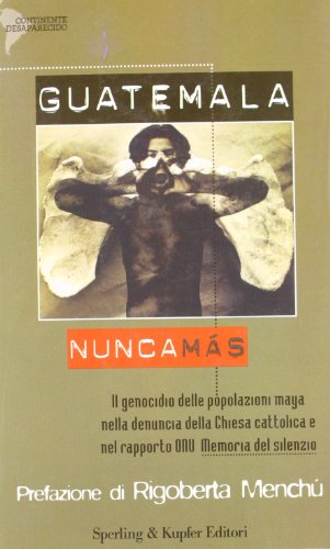 Guatemala. Nunca Más - Stefania Gallini (Sperling e Kupfer Editori) [1999]