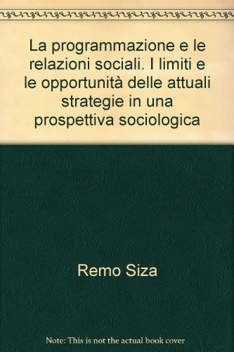 La programmazione e le relazioni sociali. I limiti e le opportunità delle attuali strategie in una prospettiva sociologica