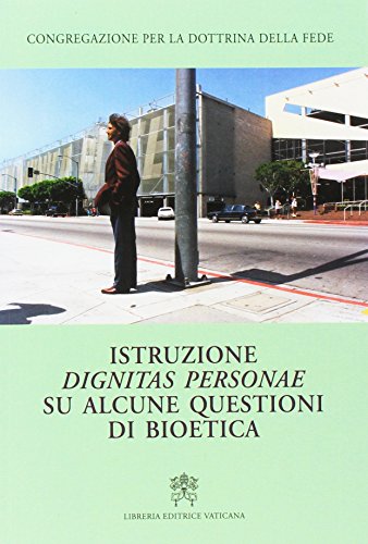 Istruzione dignitas personae su alcune questioni di bioetica